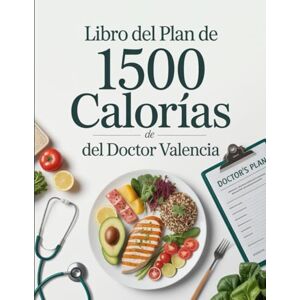 Wilkinson, Mellie Libro del Plan de 1500 Calorías del Doctor Valencia: Guía Nutricional y de Recetas Para Bajar de Peso con Salud Wilkinson, Mellie Libro del Plan de 1500 Calorías del Doctor Valencia: Guía Nutricional y de Recetas Para Bajar de Peso con Salud