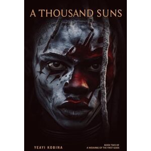Kobina, Yeayi A THOUSAND SUNS (A WEAVING OF THE FIRST GODS) Kobina, Yeayi A THOUSAND SUNS (A WEAVING OF THE FIRST GODS)
