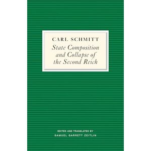 Schmitt, Carl State Composition and Collapse of the Second Reich: The Victory of the Bourgeois Citizen over the Soldier Schmitt, Carl State Composition and Collapse of the Second Reich: The Victory of the Bourgeois Citizen over the Soldier