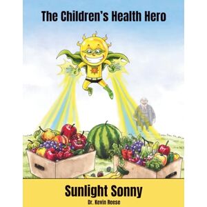 Reese, Kevin W. Sunlight Sonny: The Children's Health Hero (Sunlight Sonny Children's Books) Reese, Kevin W. Sunlight Sonny: The Children's Health Hero (Sunlight Sonny Children's Books)