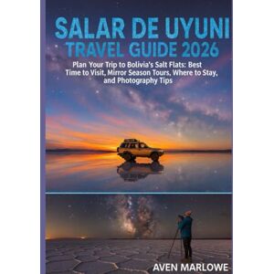 MARLOWE, AVEN SALAR DE UYUNI TRAVEL GUIDE 2026: Plan Your Trip to Bolivia’s Salt Flats: Best Time to Visit, Mirror Season Tours, Where to Stay, and Photography Tips MARLOWE, AVEN SALAR DE UYUNI TRAVEL GUIDE 2026: Plan Your Trip to Bolivia’s Salt Flats: Best Time to Visit, Mirror Season Tours, Where to Stay, and Photography Tips