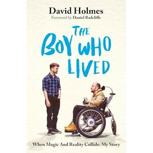 Holmes, David The Boy Who Lived: When Magic and Reality Collide: my story, with a foreword by Daniel Radcliffe Holmes, David The Boy Who Lived: When Magic and Reality Collide: my story, with a foreword by Daniel Radcliffe
