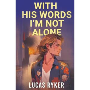 Ryker, Lucas With His Words I'm Not Alone (This Is Us Now—An LGBTQ Romantic Literary Fiction Series) Ryker, Lucas With His Words I'm Not Alone (This Is Us Now—An LGBTQ Romantic Literary Fiction Series)