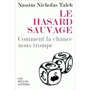 Taleb, Nassim Nicholas Le Hasard Sauvage: Comment la chance nous trompe (Romans, Essais, Poesie, Documents) Taleb, Nassim Nicholas Le Hasard Sauvage: Comment la chance nous trompe (Romans, Essais, Poesie, Documents)