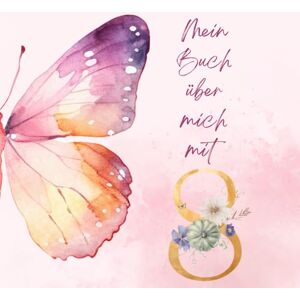 Hänsch, Sandra Mein Buch über mich mit 8: Ein kreatives Erinnerungsalbum für 8-jährige Mädchen, zum Ausfüllen, Malen und einkleben von Fotos, dein persönliches Buch Hänsch, Sandra Mein Buch über mich mit 8: Ein kreatives Erinnerungsalbum für 8-jährige Mädchen, zum Ausfüllen, Malen und einkleben von Fotos, dein persönliches Buch