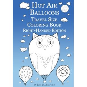 Ford, Lisa Marie Hot Air Balloons Travel Size Coloring Book Right-Handed Edition Ford, Lisa Marie Hot Air Balloons Travel Size Coloring Book Right-Handed Edition