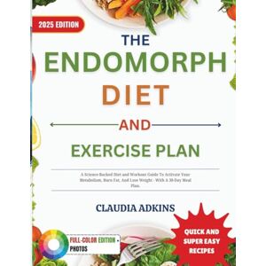 Adkins, Claudia The Endomorph Diet and Exercise Plan: A Science-Backed Diet and Workout Guide To Activate Your Metabolism, Burn Fat, And Lose Weight With A 30-Day Meal Plan. (Healthy Lists and Diets) Adkins, Claudia The Endomorph Diet and Exercise Plan: A Science-Backed Diet and Workout Guide To Activate Your Metabolism, Burn Fat, And Lose Weight With A 30-Day Meal Plan. (Healthy Lists and Diets)