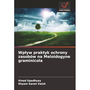 Upadhyay, Vinod Wpływ praktyk ochrony zasobów na Meloidogyne graminicola Upadhyay, Vinod Wpływ praktyk ochrony zasobów na Meloidogyne graminicola