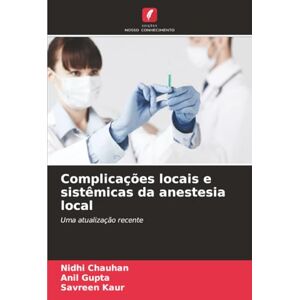 Chauhan, Nidhi Complicações locais e sistêmicas da anestesia local: Uma atualização recente Chauhan, Nidhi Complicações locais e sistêmicas da anestesia local: Uma atualização recente