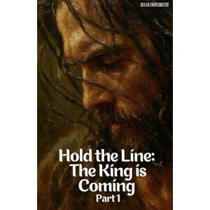 Engelbrecht, Riaan Hold the Line: The King is Coming Part One (End-Time Remnant) Engelbrecht, Riaan Hold the Line: The King is Coming Part One (End-Time Remnant)