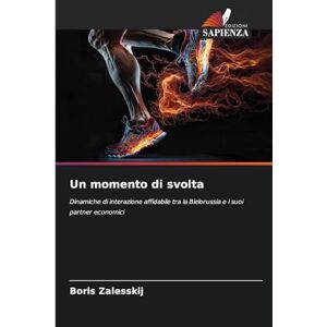 Zalesskij, Boris Un momento di svolta: Dinamiche di interazione affidabile tra la Bielorussia e i suoi partner economici Zalesskij, Boris Un momento di svolta: Dinamiche di interazione affidabile tra la Bielorussia e i suoi partner economici