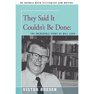 Boesen, Victor They Said It Couldn't Be Done:: The Incredible Story of BILL LEAR Boesen, Victor They Said It Couldn't Be Done:: The Incredible Story of BILL LEAR