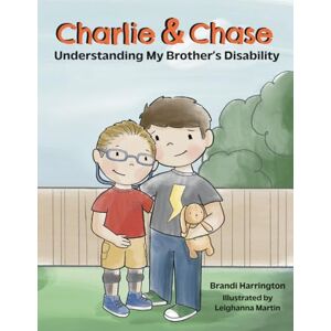 Harrington, Brandi Charlie and Chase: Understanding My Brother's Disability Harrington, Brandi Charlie and Chase: Understanding My Brother's Disability