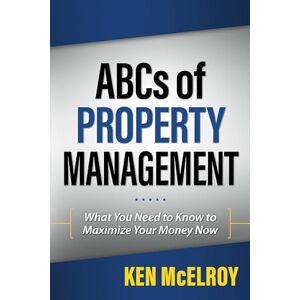 McElroy, Ken ABCs of Property Management: What You Need to Know to Maximize Your Money Now (Rich Dad's Advisors (Paperback)) McElroy, Ken ABCs of Property Management: What You Need to Know to Maximize Your Money Now (Rich Dad's Advisors (Paperback))