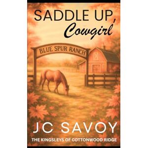 Savoy, JC Saddle Up, Cowgirl: A Sweet Billionaire Cowboy Romance: 2 (The Kingsleys of Cottonwood Ridge) Savoy, JC Saddle Up, Cowgirl: A Sweet Billionaire Cowboy Romance: 2 (The Kingsleys of Cottonwood Ridge)