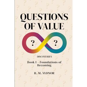 Sydnor, R.M. Questions of Value: Book 1 Foundations Of Becoming Sydnor, R.M. Questions of Value: Book 1 Foundations Of Becoming