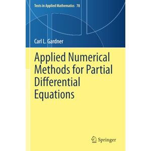 Gardner, Carl L. Applied Numerical Methods for Partial Differential Equations (Texts in Applied Mathematics) Gardner, Carl L. Applied Numerical Methods for Partial Differential Equations (Texts in Applied Mathematics)