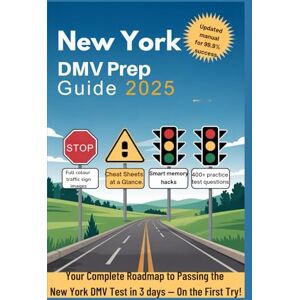Publishing, DMV Prep New York DMV Prep Guide 2025: Your Complete Roadmap to Passing the New York DMV Test in 3days On First Try! Publishing, DMV Prep New York DMV Prep Guide 2025: Your Complete Roadmap to Passing the New York DMV Test in 3days On First Try!