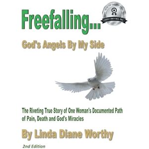 Worthy, Linda Diane Freefalling...God's Angels By My Side Worthy, Linda Diane Freefalling...God's Angels By My Side