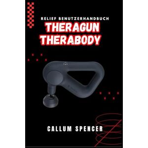 Spencer, Callum Theragun Therabody Relief Benutzerhandbuch 2026 Spencer, Callum Theragun Therabody Relief Benutzerhandbuch 2026