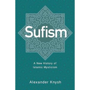 Knysh, A Sufism: A New History of Islamic Mysticism Knysh, A Sufism: A New History of Islamic Mysticism