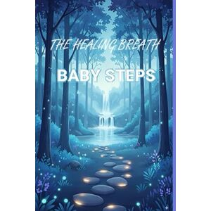 Sparby, Tamara Ann BABY STEPS: The Healing Breath Sparby, Tamara Ann BABY STEPS: The Healing Breath