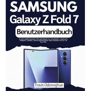 Odonoghue, Travis Samsung Galaxy Z Fold 7 Benutzerhandbuch: Klare Anweisungen für Anfänger zu Sicherheit, Backups, Kamera-Tuning, Akkulebensdauer und Produktivität im Alltag. Odonoghue, Travis Samsung Galaxy Z Fold 7 Benutzerhandbuch: Klare Anweisungen für Anfänger zu Sicherheit, Backups, Kamera-Tuning, Akkulebensdauer und Produktivität im Alltag.