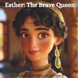 Ross, Ivana Morgan Esther: The Brave Queen Ross, Ivana Morgan Esther: The Brave Queen