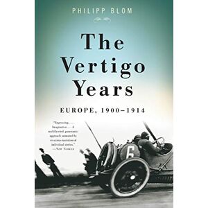 Blom, Philipp The Vertigo Years: Europe, 1900-1914 Blom, Philipp The Vertigo Years: Europe, 1900-1914