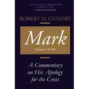Gundry, Robert H. Mark: A Commentary on His Apology for the Cross, Chapters 9 16 Gundry, Robert H. Mark: A Commentary on His Apology for the Cross, Chapters 9 16