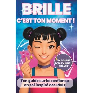 Esprit d'Or, Collections Livre ado: Brille, c'est ton moment ! Le guide indispensable pour développer la confiance en soi, gérer son stress,: pour les filles de 11 à 16 ans, EN BONUS ton journal de Lumière Esprit d'Or, Collections Livre ado: Brille, c'est ton moment ! Le guide indispensable pour développer la confiance en soi, gérer son stress,: pour les filles de 11 à 16 ans, EN BONUS ton journal de Lumière