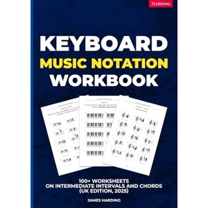 Harding, James Keyboard Music Notation Workbook – 100+ Worksheets on Intermediate Intervals and Chords (UK Edition, 2025) Harding, James Keyboard Music Notation Workbook – 100+ Worksheets on Intermediate Intervals and Chords (UK Edition, 2025)