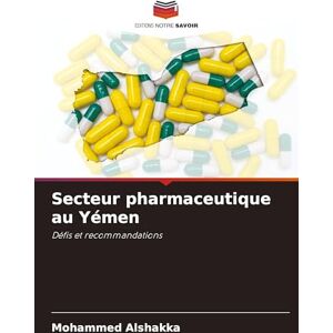 Alshakka, Mohammed Secteur pharmaceutique au Yémen: Défis et recommandations Alshakka, Mohammed Secteur pharmaceutique au Yémen: Défis et recommandations