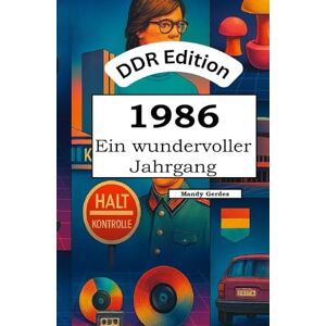 Gerdes, Mandy DDR Edition – 1986: Ein wundervoller Jahrgang: Das DDR-Jahrbuch voller kurioser Fakten zum Verschenken Gerdes, Mandy DDR Edition – 1986: Ein wundervoller Jahrgang: Das DDR-Jahrbuch voller kurioser Fakten zum Verschenken