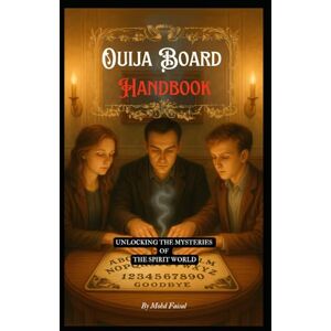 Faisal, Mohd Ouija Board Handbook: Unlocking the Mysteries of the Spirit World (Esoteric Secrets Unlocked: Alchemy, Evil Eye, Gemstones & Spirit Communication) Faisal, Mohd Ouija Board Handbook: Unlocking the Mysteries of the Spirit World (Esoteric Secrets Unlocked: Alchemy, Evil Eye, Gemstones & Spirit Communication)
