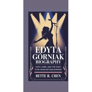 R. Chen, Bette EDYTA GÓRNIAK BIOGRAPHY: Faith, Fame, and the Fight to Be Heard Beyond Borders R. Chen, Bette EDYTA GÓRNIAK BIOGRAPHY: Faith, Fame, and the Fight to Be Heard Beyond Borders
