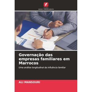 Mansouri, Ali Governação das empresas familiares em Marrocos: Uma análise longitudinal da influência familiar Mansouri, Ali Governação das empresas familiares em Marrocos: Uma análise longitudinal da influência familiar