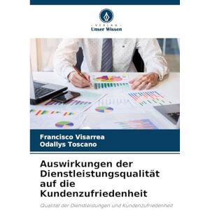 Visarrea, Francisco Auswirkungen der Dienstleistungsqualität auf die Kundenzufriedenheit: Qualität der Dienstleistungen und Kundenzufriedenheit Visarrea, Francisco Auswirkungen der Dienstleistungsqualität auf die Kundenzufriedenheit: Qualität der Dienstleistungen und Kundenzufriedenheit