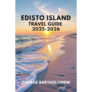 Bartholomew, George EDISTO ISLAND TRAVEL GUIDE: Beaches, Attractions, Restaurants, and Activities in South Carolina’s Lowcountry Paradise Bartholomew, George EDISTO ISLAND TRAVEL GUIDE: Beaches, Attractions, Restaurants, and Activities in South Carolina’s Lowcountry Paradise