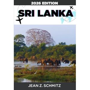 SCHMITZ, JEAN Z. SRI LANKA GUIDE DE VOYAGE: Explorez le Sri Lanka en 7 jours avec un budget limité, profitez d'expériences incroyables sans vous ruiner. SCHMITZ, JEAN Z. SRI LANKA GUIDE DE VOYAGE: Explorez le Sri Lanka en 7 jours avec un budget limité, profitez d'expériences incroyables sans vous ruiner.