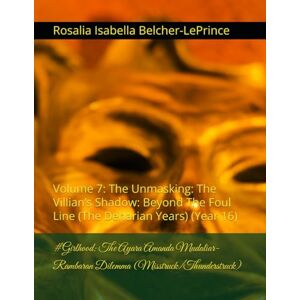 Belcher-LePrince, Rosalia Isabella #Girlhood: The Ayara Amanda Mudaliar-Rambaran Dilemma (Misstruck/Thunderstruck): Volume 7: The Unmasking: The Villian’s Shadow: Beyond The Foul Line ... & Erik Fagerlund Hypothesis) Belcher-LePrince, Rosalia Isabella #Girlhood: The Ayara Amanda Mudaliar-Rambaran Dilemma (Misstruck/Thunderstruck): Volume 7: The Unmasking: The Villian’s Shadow: Beyond The Foul Line ... & Erik Fagerlund Hypothesis)