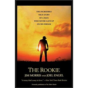 Morris, Jim Rookie, The: The Incredible True Story of a Man Who Never Gave Up on His Dream Morris, Jim Rookie, The: The Incredible True Story of a Man Who Never Gave Up on His Dream