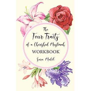 Malik, Sara The Four Traits of a Cherished Muslimah WORKBOOK Malik, Sara The Four Traits of a Cherished Muslimah WORKBOOK