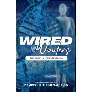Sinegal, Bish Demetrius J. Wired For Wonders: The Spiritual Gifts Textbook Sinegal, Bish Demetrius J. Wired For Wonders: The Spiritual Gifts Textbook