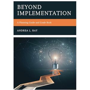 Rowman & Littlefield Publishers Beyond Implementation: A Planning Guide and Grade Book (Professional Learning Environment) Rowman & Littlefield Publishers Beyond Implementation: A Planning Guide and Grade Book (Professional Learning Environment)
