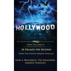 Waggoner, Tim 24 Frames Per Second: Three Hollywood Horror Novellas: 21 (Dark Tide Horror Novellas) Waggoner, Tim 24 Frames Per Second: Three Hollywood Horror Novellas: 21 (Dark Tide Horror Novellas)