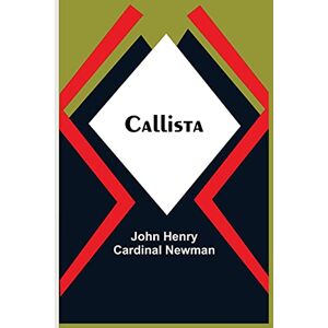 Henry Cardinal Newman, John Callista Henry Cardinal Newman, John Callista