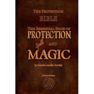 Crowley, Beatrice Aurelia The Protection Bible The Essential Book of Protection Spells and Magic Crowley, Beatrice Aurelia The Protection Bible The Essential Book of Protection Spells and Magic