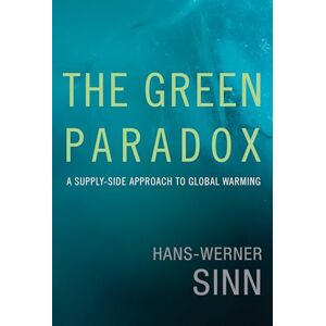 Hans-werner Sinn The Green Paradox: A Supply-Side Approach to Global Warming (The MIT Press) Hans-werner Sinn The Green Paradox: A Supply-Side Approach to Global Warming (The MIT Press)