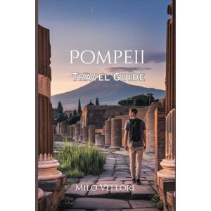 Vellori, Milo Pompeii Travel Guide 2025-2026: How to Explore Legendary Ruins, Hidden Gems, and Travel Smarter Around Vesuvius Vellori, Milo Pompeii Travel Guide 2025-2026: How to Explore Legendary Ruins, Hidden Gems, and Travel Smarter Around Vesuvius